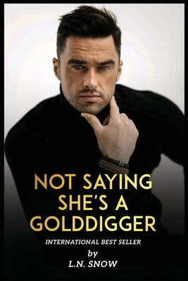 Laura-Nicole Snow New Book Not Saying She's A Golddigger by Snow, L. N.