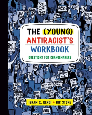 The (Young) Antiracist's Workbook: Questions for Changemakers by Kendi, Ibram X.