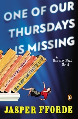 One of Our Thursdays Is Missing: A Thursday Next Novel by Fforde, Jasper