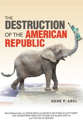 The Destruction of the American Republic by Abel, Gene P.