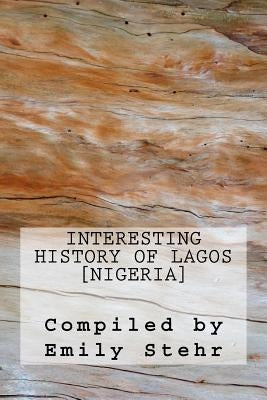 Interesting History of Lagos [Nigeria] by Stehr, Emily