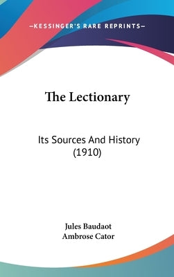 The Lectionary: Its Sources And History (1910) by Baudaot, Jules