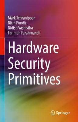 Hardware Security Primitives by Tehranipoor, Mark