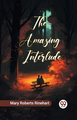 The Amazing Interlude by Rinehart, Mary Roberts, Avery