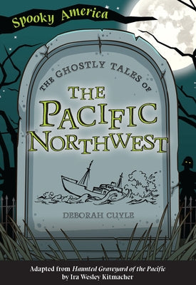 The Ghostly Tales of the Pacific Northwest by Cuyle, Deborah