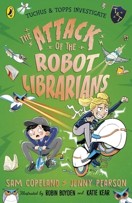 The Attack of the Robot Librarians by Copeland, Sam