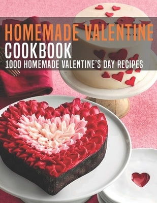 HomeMade Valentine Cookbook: 1000 Homemade Valentine's Day Recipes by Heckman, Jaime