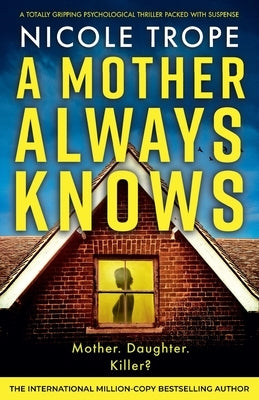 A Mother Always Knows: A totally gripping psychological thriller packed with suspense by Trope, Nicole