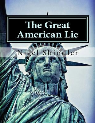 The Great American Lie: World Destruction by Shindler, Max