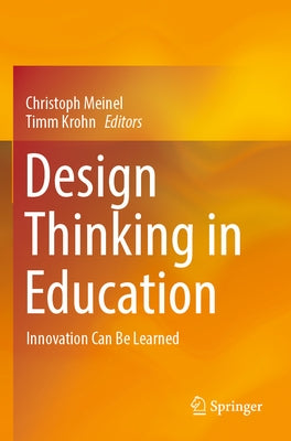 Design Thinking in Education: Innovation Can Be Learned by Meinel, Christoph