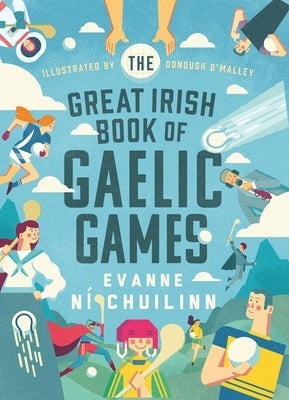 The Great Irish Book of Gaelic Games by Ní Chuilinn, Evanne