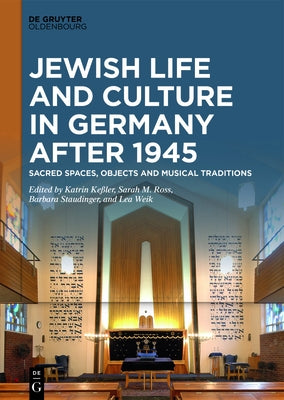 Jewish Life and Culture in Germany After 1945: Sacred Spaces, Objects and Musical Traditions by Ke?ler, Katrin