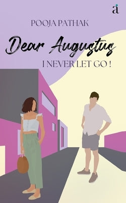 Dear Augustus: I Never Let You Go by Pathak, Pooja