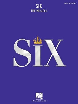 Six: The Musical Vocal Selections Songbook with Full-Color Photos from the Stage Production by Marlow, Toby