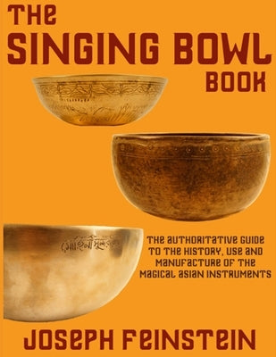 The Singing Bowl Book: 8.5"x11" Coffee Table Edition w/ 140 Color Photos by Feinstein, Joseph