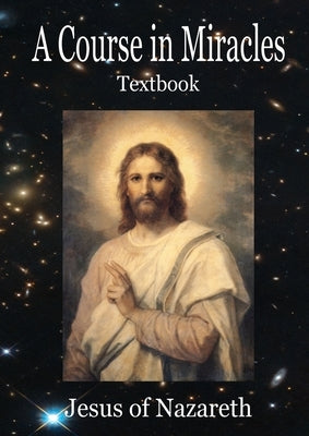 A Course In Miracles: Text book only by Of Nazareth, Jesus