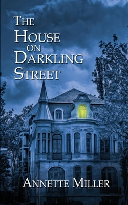 The House on Darkling Street by Miller, Annette