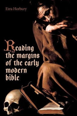 Reading the Margins of the Early Modern Bible by Horbury, Ezra