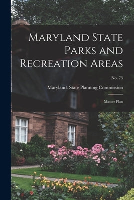 Maryland State Parks and Recreation Areas: Master Plan; No. 75 by Maryland State Planning Commission