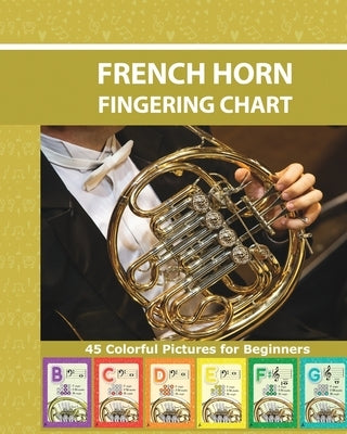 French Horn Fingering Chart: 45 Colorful Pictures for Beginners by Winter, Helen