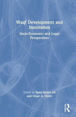 Waqf Development and Innovation: Socio-Economic and Legal Perspectives by Ali, Syed Nazim