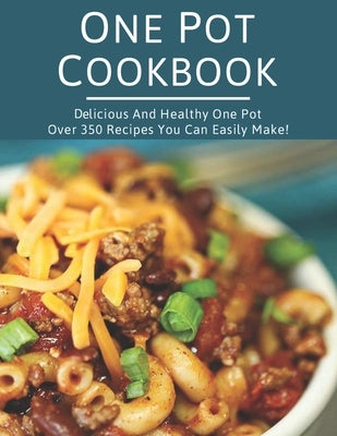 One Pot Cookbook: Delicious and Healthy One Pot Over 350 Recipes You Can Easily Make! by Hernandez, Theo