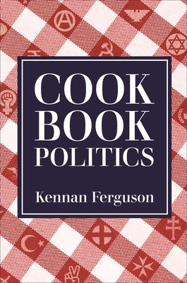 Cookbook Politics by Ferguson, Kennan