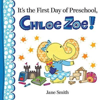 It's the First Day of Preschool, Chloe Zoe! by Smith, Jane