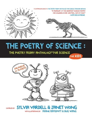 The Poetry of Science: The Poetry Friday Anthology for Science for Kids by Wong, Janet