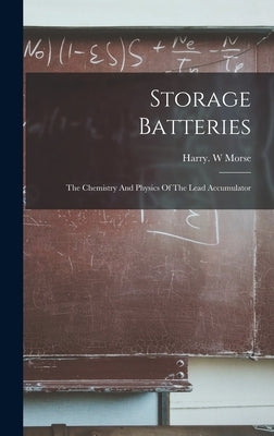 Storage Batteries by Morse, Harry W.