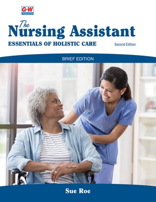 The Nursing Assistant, Brief Edition: Essentials of Holistic Care by Roe, Sue