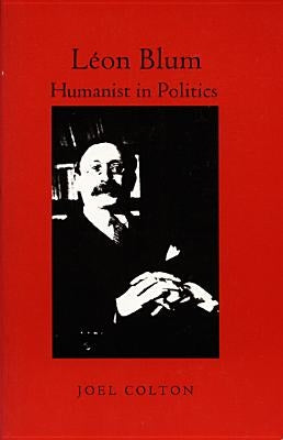 Léon Blum: Humanist in Politics by Colton, Joel