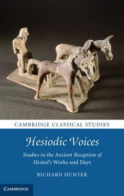 Hesiodic Voices: Studies in the Ancient Reception of Hesiod's Works and Days by Hunter, Richard