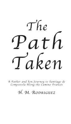 The Path Taken - A Father and Sons Journey to Santiago de Compostella by Rodriguez, Hector M.