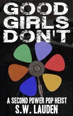 Good Girls Don't: A Second Power Pop Heist by Lauden, S. W.