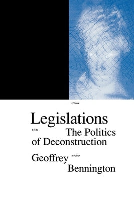 Legislations: The Politics of Deconstruction by Bennington, Geoffrey