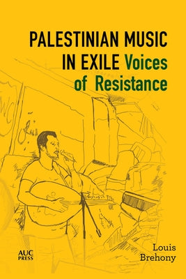 Palestinian Music in Exile: Voices of Resistance by Brehony, Louis