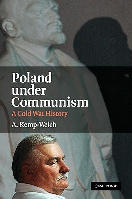 Poland Under Communism: A Cold War History by Kemp-Welch, A.