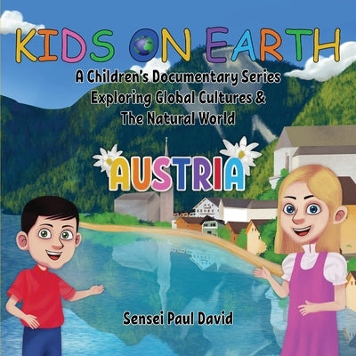 Kids on Earth A Children's Documentary Series Exploring Global Cultures & The Natural World: Austria by David, Sensei Paul