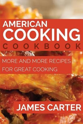 American Cooking Cookbook: More and More Recipes for Great Cooking by Carter, James