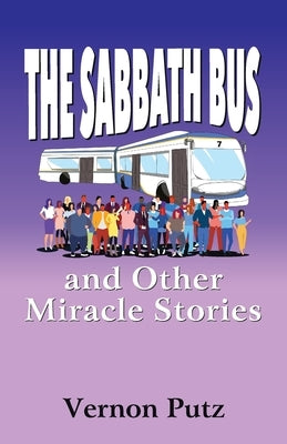 The Sabbath Bus and Other Miracle Stories by Putz, Vernon