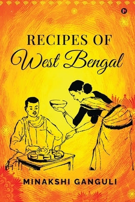 Recipes of West Bengal by Minakshi Ganguli