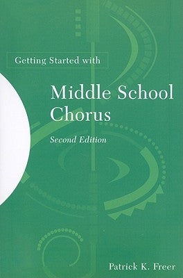 Getting Started with Middle School Chorus, 2nd Edition by Freer, Patrick K.