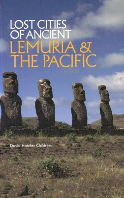 Lost Cities of Ancient Lemuria and the Pacific by Childress, David Hatcher