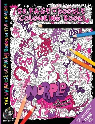 Nurple: The Weirdest colouring book in the universe #6: by The Doodle Monkey Authored by Mr Peter Jarvis by Jarvis, Peter