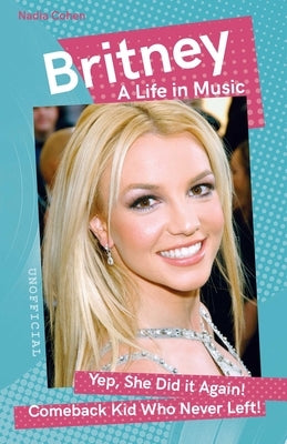 Britney: A Life in Music by Cohen, Nadia