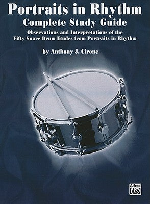 Portraits in Rhythm -- Complete Study Guide: Observations and Interpretations of the Fifty Snare Drum Etudes from Portraits in Rhythm by Cirone, Anthony J.