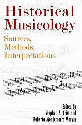 Historical Musicology: Sources, Methods, Interpretations by Crist, Stephen A.