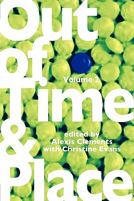 Out of Time & Place: An Anthology of Plays by Members of the Women's Project Playwrights Lab, Volume 2 by Clements, Alexis