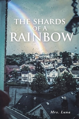 The Shards of a Rainbow by Luna